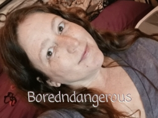 Boredndangerous