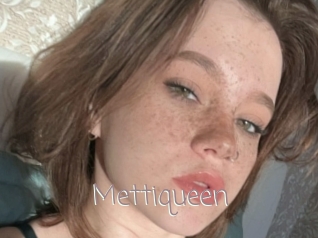 Mettiqueen